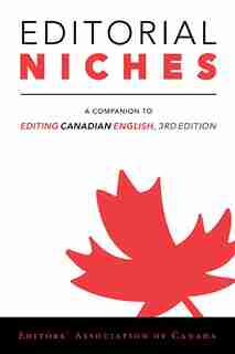Editorial Niches: A Companion to Editing Canadian English, 3rd Edition by Editors Canada