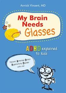 My Brain Needs Glasses: ADHD explained to kids