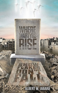 Couverture_Where Martyrs Rise Snowflakes Don't Fall