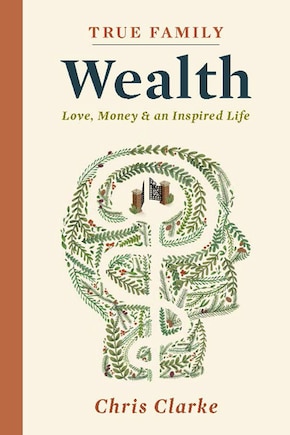 True Family Wealth: Love, Money And An Inspired Life