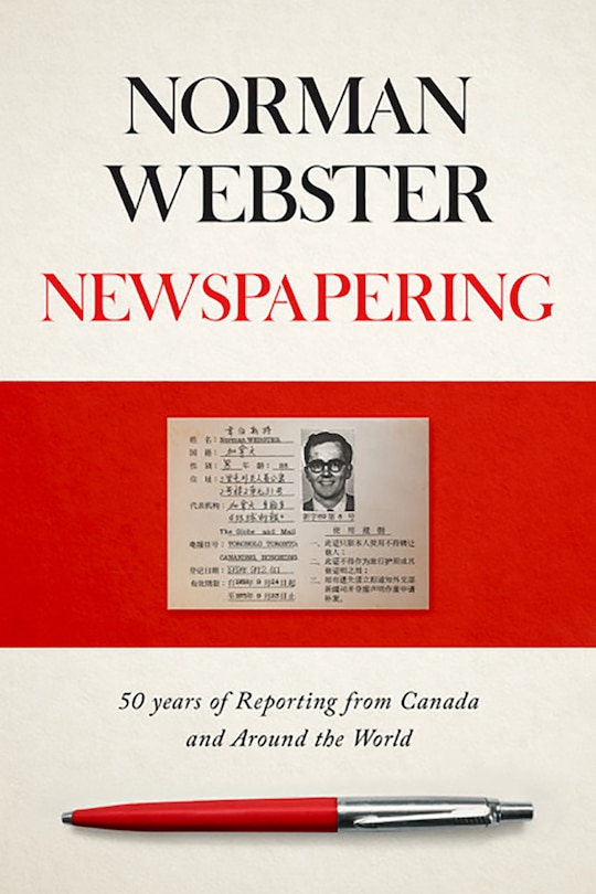 Newspapering: 50 Years Of Reporting From Canada And Around The World