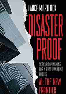 Disaster Proof: Scenario Planning For A Post-pandemic Future by Lance Mortlock