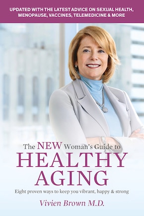 The New Woman's Guide To Healthy Aging: Eight Proven Ways To Keep You Vibrant, Happy