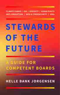 Stewards Of The Future: A Guide For Competent Boards by Helle Bank Jorgensen