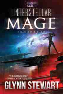 Interstellar Mage: A Starship's Mage Universe Novel by Glynn Stewart