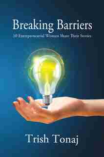 Breaking Barriers: 10 Entrpreneurial Women Share Their Stories