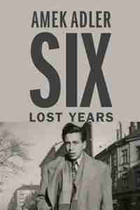 Six Lost Years by Amek Adler