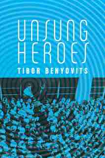 Unsung Heroes by Ted Benyovits
