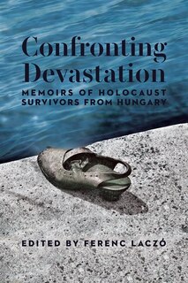 Couverture_Confronting Devastation: Memoirs of Holocaust Survivors from Hungary