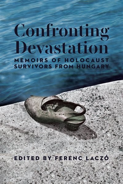 Couverture_Confronting Devastation: Memoirs of Holocaust Survivors from Hungary