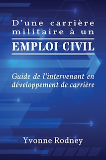 D'une carrière militaire à un emploi civil: Guide de l'intervenant en développement de carrière