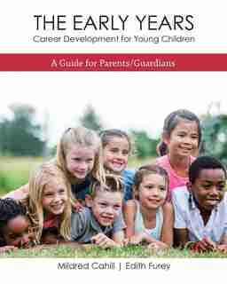 The Early Years - Career Development for Young Children: A Guide for Parents/Guardians by Mildred Cahill