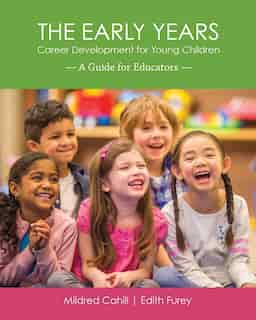 The Early Years - Career Development for Young Children: A Guide for Educators by Mildred Cahill