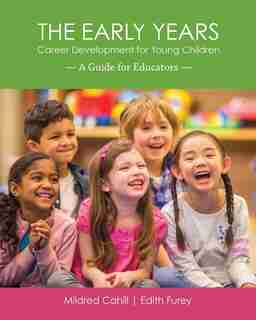 The Early Years - Career Development for Young Children: A Guide for Educators by Mildred Cahill