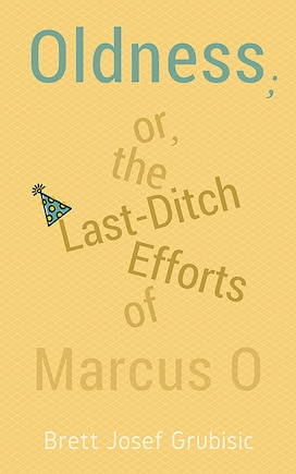 Oldness; Or The Last-ditch Efforts Of Marcus O