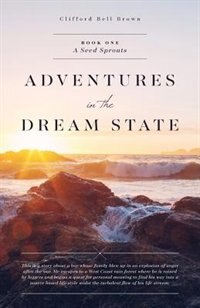 ADVENTURES in the DREAM STATE: Book One: A Seed Sprouts