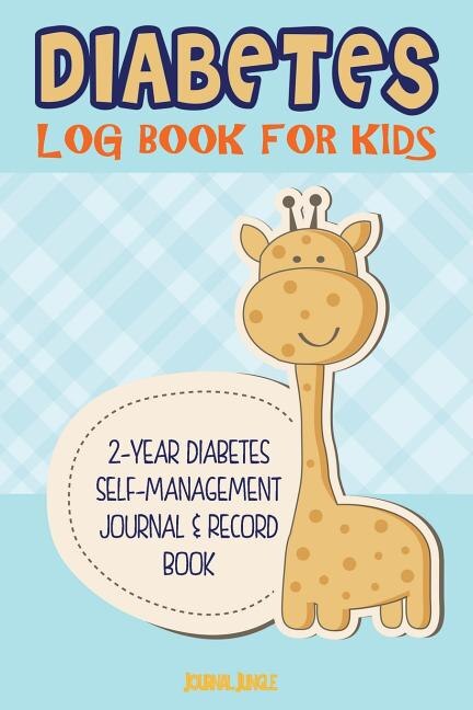 Diabetes Log Book for Kids: Complete Blood Glucose Log Book and Food Journal for Children - Specifically for Type 2 Diabetes -