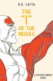 Couverture_A Captain Canuck Novel - ‘I’ of the Needle