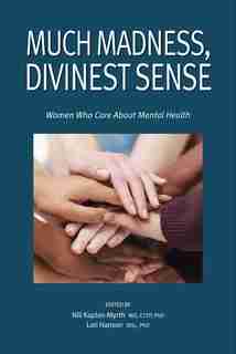 Much Madness, Divinest Sense: Women's Stories Of Mental Health And Health Care by Nili Kaplan-Myrth