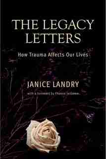 The Legacy Letters: How Trauma Affects Our Lives by Janice Landry