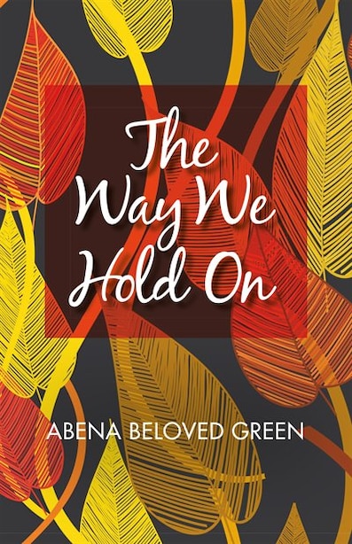 The Way We Hold On by Abena Beloved Green