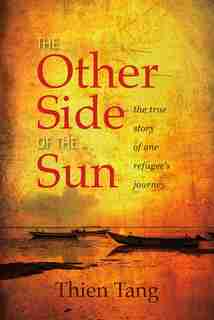 The Other Side of the Sun: The True Story of One Refugee's Journey by Thien Tang