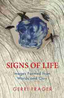 Signs of Life: Images Formed from Words and Clay by Gerri Frager