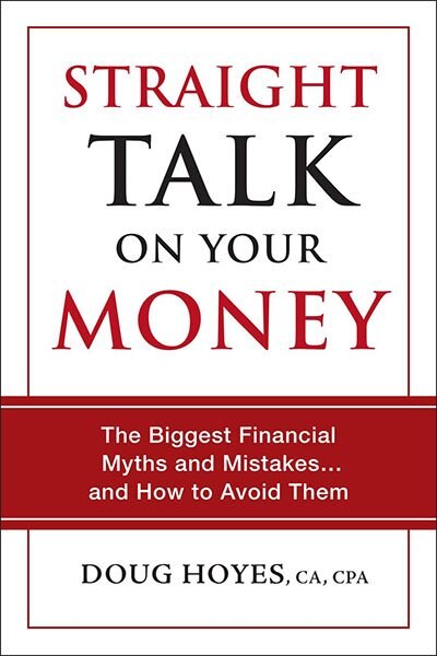 Straight Talk On Your Money: The Biggest Financial Myths And Mistakes...and How To Avoid Them