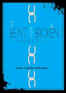 Bent Not Broken: Madeline & Justin by Lorna Schultz Nicholson