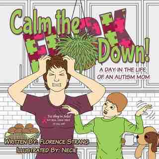 Calm the F**k Down: A Day in the Life of an Autism Mom by Florence Strang