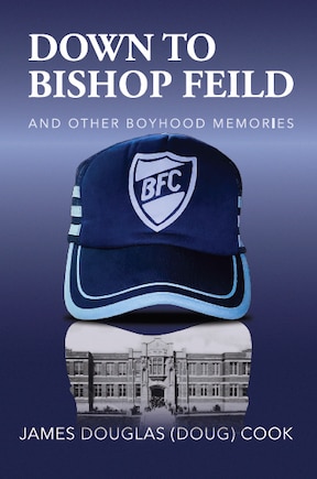 Down to Bishop Feild And Other Boyhood Memories: And Other Boyhood Memories