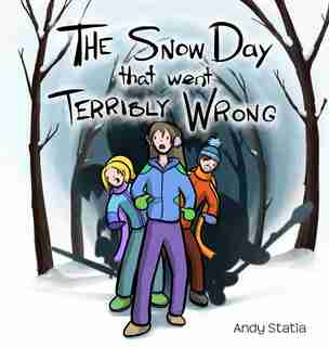 The Snow Day that went Terribly Wrong by Andy Statia