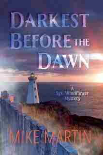 Darkest Before The Dawn: Sgt. Windflower Mystery #7 by MIKE MARTIN