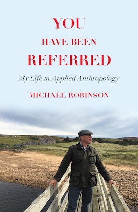 You Have Been Referred: My Life In Applied Anthropology