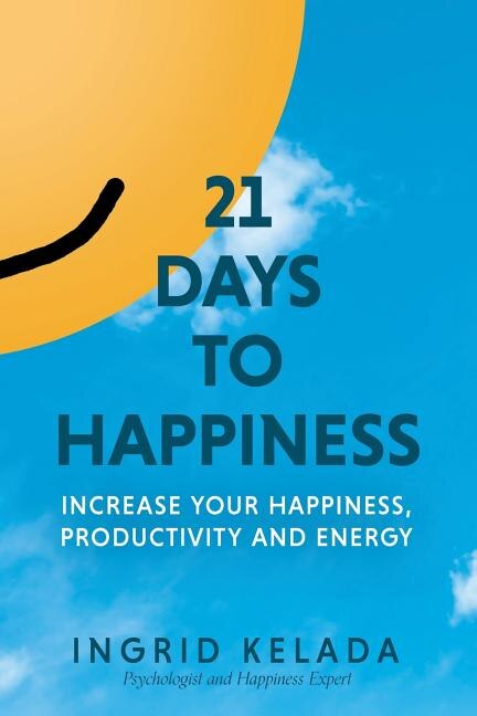 21 Days to Happiness: Increase Your Happiness, Productivity and Energy image number 0