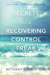 Couverture_Secrets of a Recovering Control Freak