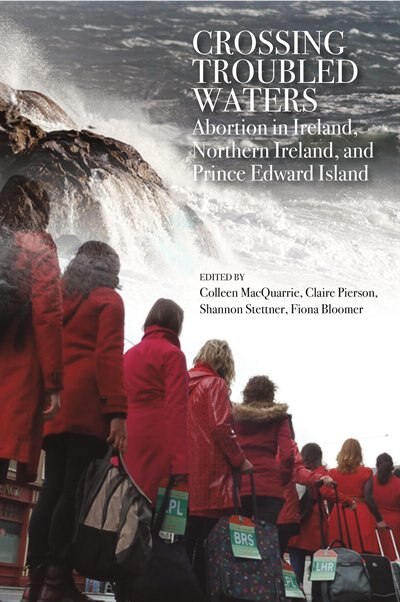 Crossing Troubled Waters: Abortion In Ireland, Northern Ireland, and Prince Edward Island