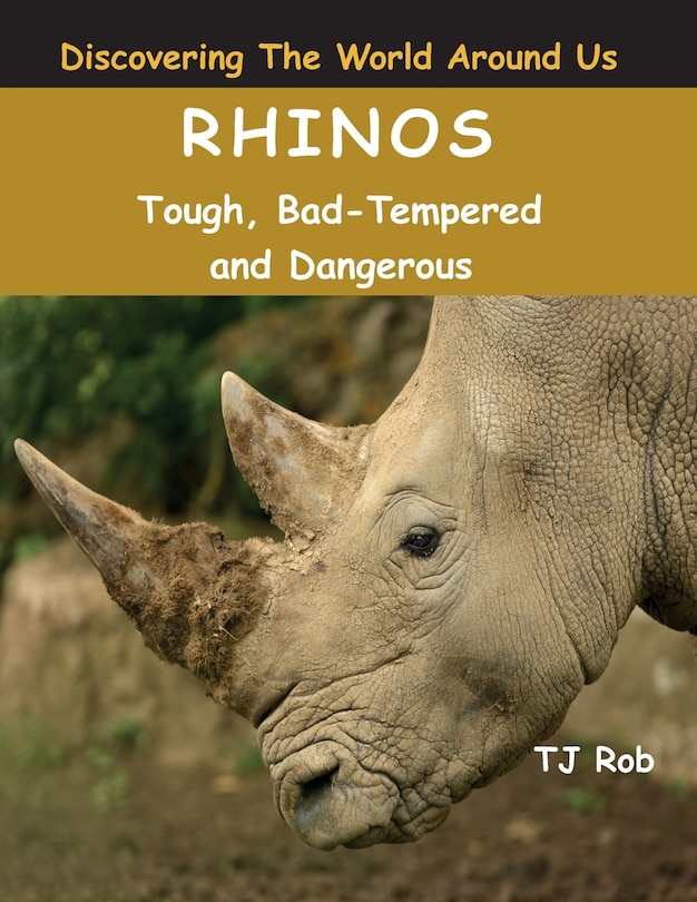 Rhinos: Tough, Bad Tempered and Dangerous (Age 6 and above)