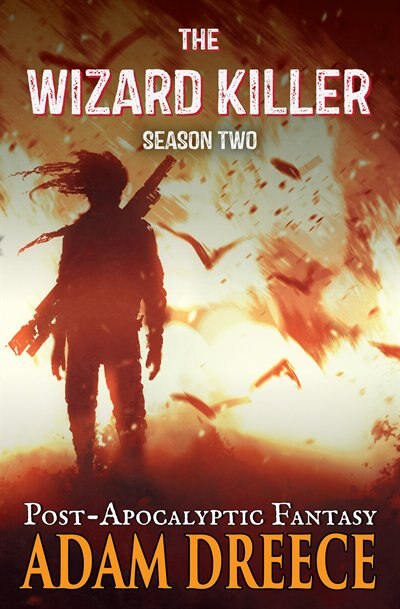 The Wizard Killer - Season Two: A Post-Apocalyptic Fantasy Thrill Ride