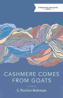 Cashmere Comes From Goats by S. Portico Bowman