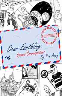 Dear Earthling: Cosmic Correspondent by Pen Avey