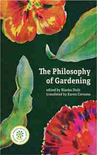 The Philosophy Of Gardening: Essays by Karen Caruana