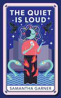 The Quiet Is Loud by Samantha Garner