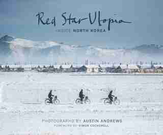 Red Star Utopia: Inside North Korea by Austin Andrews