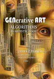 Generative Art: Algorithms as Artistic Tool by James R. Parker