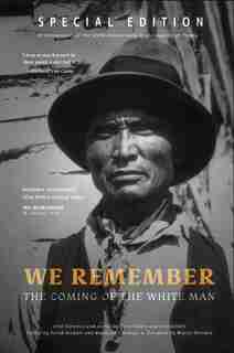 We Remember The Coming Of The White Man: Special Edition In Recognition Of The 100th Anniversary Of The Signing Of Treaty 11 by Raymond Yakeleya