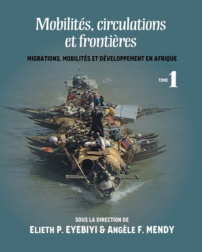 Mobilités, Circulations Et Frontières: Migrations, Mobilites Et Developpement En Afrique Tome I image number 0