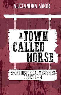 Front cover_A Town Called Horse Short Historical Mysteries