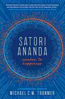 Satori Ananda: Awaken to Happiness by Michael C.W. Tranmer