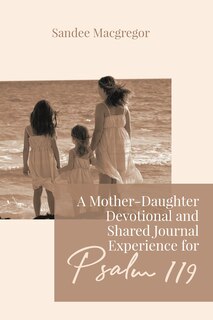 Front cover_A Mother-daughter Devotional And Shared Journal Experience For Psalm 119